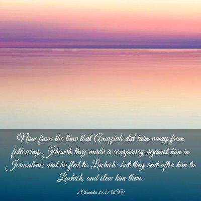Picture 03 - 2 Chronicles 25:27 ASV - Now from the time that Amaziah did turn away from - Bible Verse Picture
