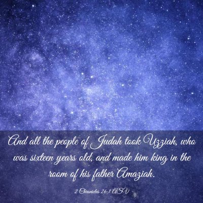 Picture 03 - 2 Chronicles 26:1 ASV - And all the people of Judah took Uzziah, who was - Bible Verse Picture