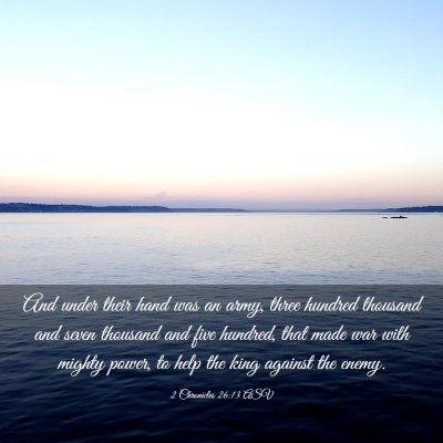 Picture 03 - 2 Chronicles 26:13 ASV - And under their hand was an army, three hundred - Bible Verse Picture