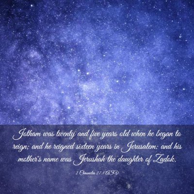 Picture 03 - 2 Chronicles 27:1 ASV - Jotham was twenty and five years old when he - Bible Verse Picture