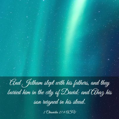 Picture 03 - 2 Chronicles 27:9 ASV - And Jotham slept with his fathers, and they - Bible Verse Picture