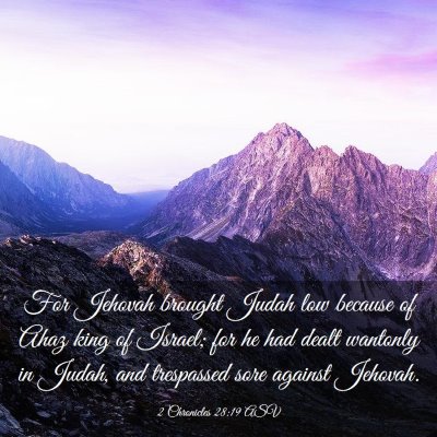 Picture 03 - 2 Chronicles 28:19 ASV - For Jehovah brought Judah low because of Ahaz - Bible Verse Picture