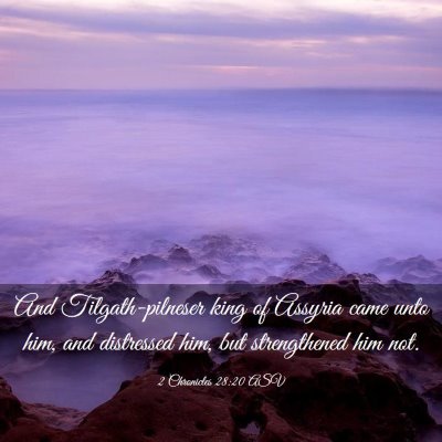 Picture 03 - 2 Chronicles 28:20 ASV - And Tilgath-pilneser king of Assyria came unto - Bible Verse Picture