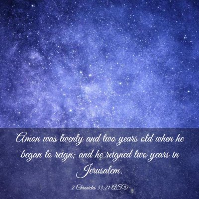 Picture 03 - 2 Chronicles 33:21 ASV - Amon was twenty and two years old when he began - Bible Verse Picture