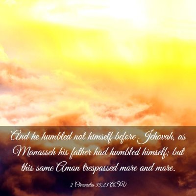 Picture 03 - 2 Chronicles 33:23 ASV - And he humbled not himself before Jehovah, as - Bible Verse Picture