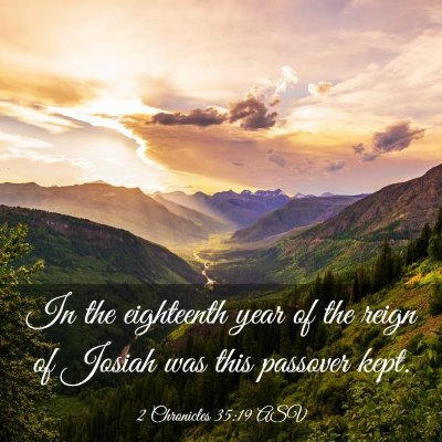 Picture 03 - 2 Chronicles 35:19 ASV - In the eighteenth year of the reign of Josiah was - Bible Verse Picture