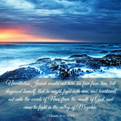Picture 03 - 2 Chronicles 35:22 ASV - Nevertheless Josiah would not turn his face from - Bible Verse Picture