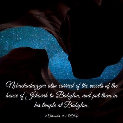 Picture 03 - 2 Chronicles 36:7 ASV - Nebuchadnezzar also carried of the vessels of the - Bible Verse Picture