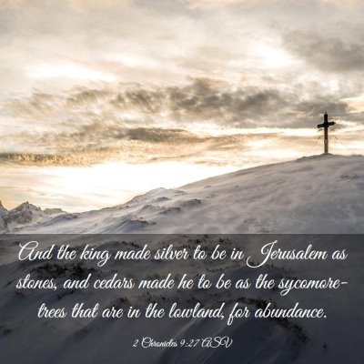 Picture 03 - 2 Chronicles 9:27 ASV - And the king made silver to be in Jerusalem as - Bible Verse Picture