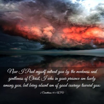 Picture 03 - 2 Corinthians 10:1 ASV - Now I Paul myself entreat you by the meekness and - Bible Verse Picture