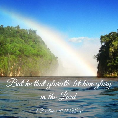 Picture 03 - 2 Corinthians 10:17 ASV - But he that glorieth, let him glory in the - Bible Verse Picture
