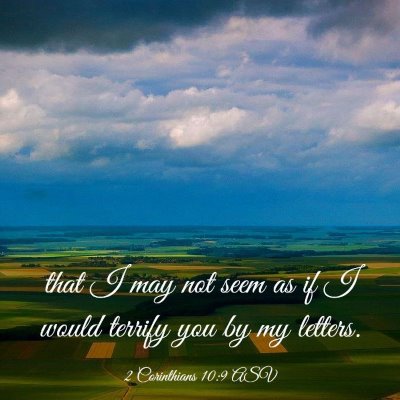 Picture 03 - 2 Corinthians 10:9 ASV - that I may not seem as if I would terrify you by - Bible Verse Picture
