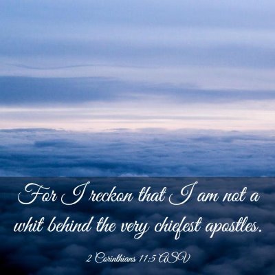 Picture 03 - 2 Corinthians 11:5 ASV - For I reckon that I am not a whit behind the very - Bible Verse Picture