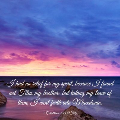 Picture 03 - 2 Corinthians 2:13 ASV - I had no relief for my spirit, because I found - Bible Verse Picture