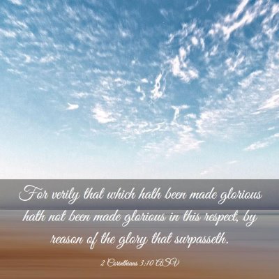 Picture 03 - 2 Corinthians 3:10 ASV - For verily that which hath been made glorious - Bible Verse Picture
