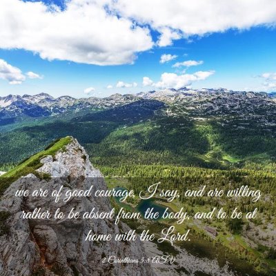 Picture 03 - 2 Corinthians 5:8 ASV - we are of good courage, I say, and are willing - Bible Verse Picture