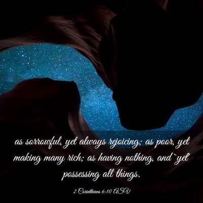 Picture 03 - 2 Corinthians 6:10 ASV - as sorrowful, yet always rejoicing; as poor, yet - Bible Verse Picture