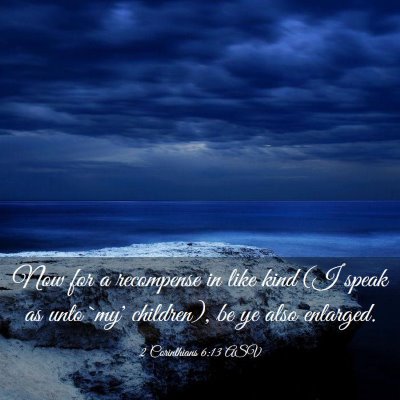 Picture 03 - 2 Corinthians 6:13 ASV - Now for a recompense in like kind (I speak as - Bible Verse Picture