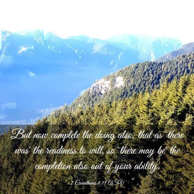 Picture 03 - 2 Corinthians 8:11 ASV - But now complete the doing also; that as `there - Bible Verse Picture
