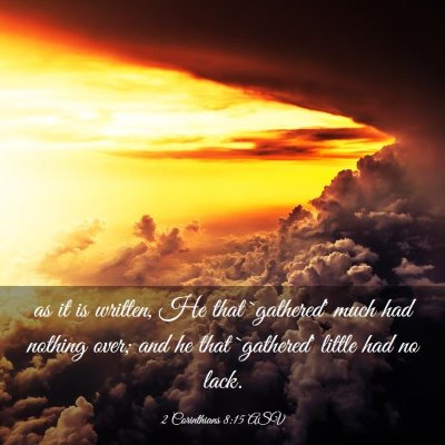 Picture 03 - 2 Corinthians 8:15 ASV - as it is written, He that `gathered' much had - Bible Verse Picture