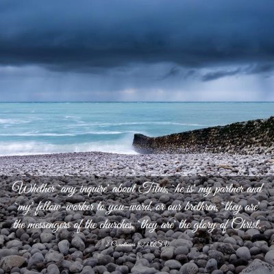 Picture 03 - 2 Corinthians 8:23 ASV - Whether `any inquire' about Titus, `he is' my - Bible Verse Picture
