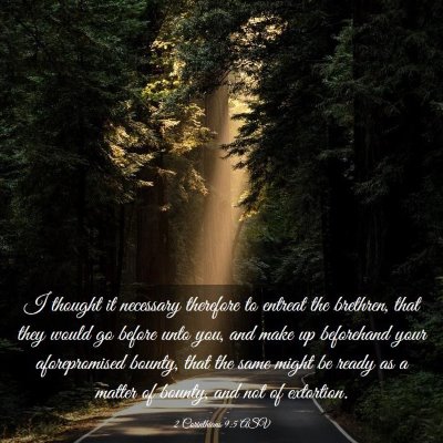 Picture 03 - 2 Corinthians 9:5 ASV - I thought it necessary therefore to entreat the - Bible Verse Picture