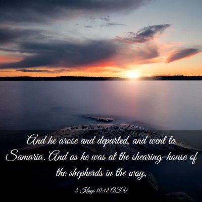 Picture 03 - 2 Kings 10:12 ASV - And he arose and departed, and went to Samaria. - Bible Verse Picture