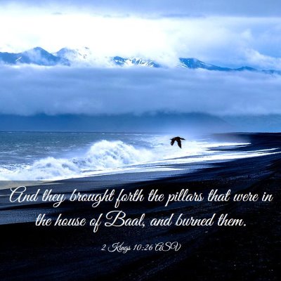 Picture 03 - 2 Kings 10:26 ASV - And they brought forth the pillars that were in - Bible Verse Picture