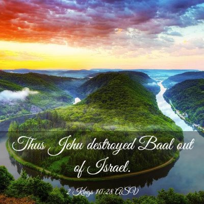 Picture 03 - 2 Kings 10:28 ASV - Thus Jehu destroyed Baal out of - Bible Verse Picture