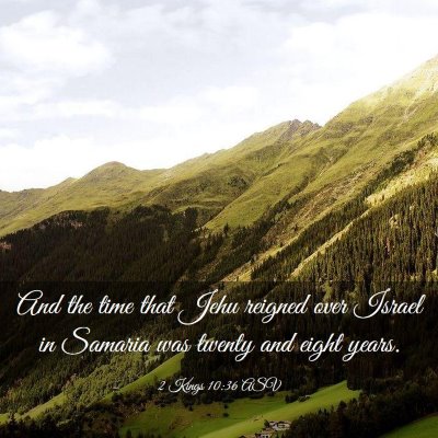 Picture 03 - 2 Kings 10:36 ASV - And the time that Jehu reigned over Israel in - Bible Verse Picture