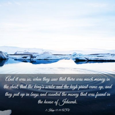 Picture 03 - 2 Kings 12:10 ASV - And it was so, when they saw that there was much - Bible Verse Picture