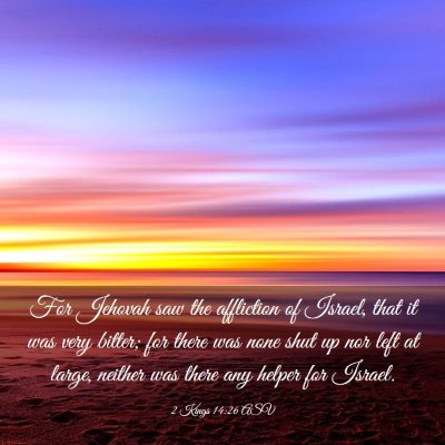 Picture 03 - 2 Kings 14:26 ASV - For Jehovah saw the affliction of Israel, that it - Bible Verse Picture