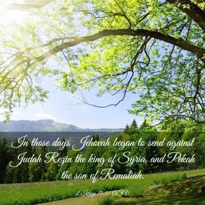 Picture 03 - 2 Kings 15:37 ASV - In those days Jehovah began to send against Judah - Bible Verse Picture