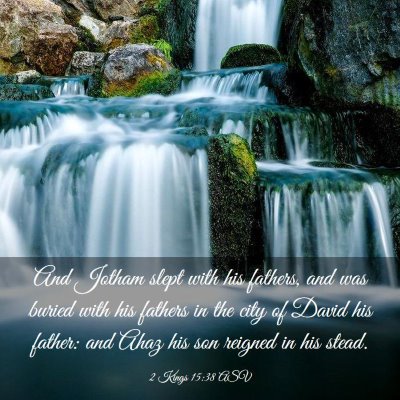 Picture 03 - 2 Kings 15:38 ASV - And Jotham slept with his fathers, and was buried - Bible Verse Picture