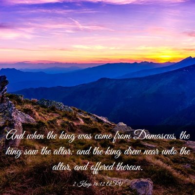 Picture 03 - 2 Kings 16:12 ASV - And when the king was come from Damascus, the - Bible Verse Picture