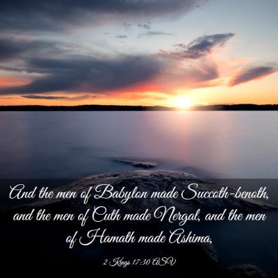 Picture 03 - 2 Kings 17:30 ASV - And the men of Babylon made Succoth-benoth, and - Bible Verse Picture