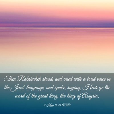 Picture 03 - 2 Kings 18:28 ASV - Then Rabshakeh stood, and cried with a loud voice - Bible Verse Picture