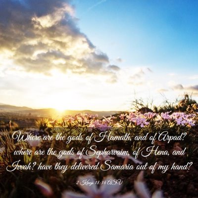 Picture 03 - 2 Kings 18:34 ASV - Where are the gods of Hamath, and of Arpad? where - Bible Verse Picture
