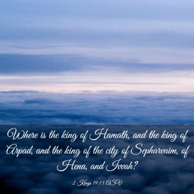 Picture 03 - 2 Kings 19:13 ASV - Where is the king of Hamath, and the king of - Bible Verse Picture