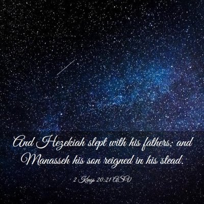Picture 03 - 2 Kings 20:21 ASV - And Hezekiah slept with his fathers; and Manasseh - Bible Verse Picture