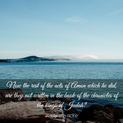 Picture 03 - 2 Kings 21:25 ASV - Now the rest of the acts of Amon which he did, - Bible Verse Picture