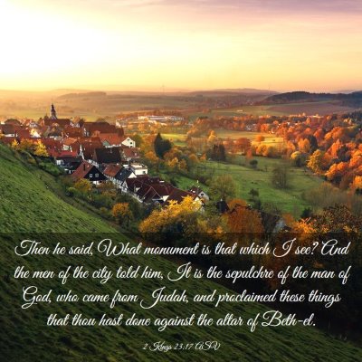 Picture 03 - 2 Kings 23:17 ASV - Then he said, What monument is that which I see? - Bible Verse Picture