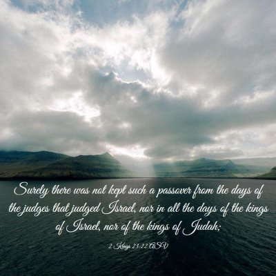 Picture 03 - 2 Kings 23:22 ASV - Surely there was not kept such a passover from - Bible Verse Picture