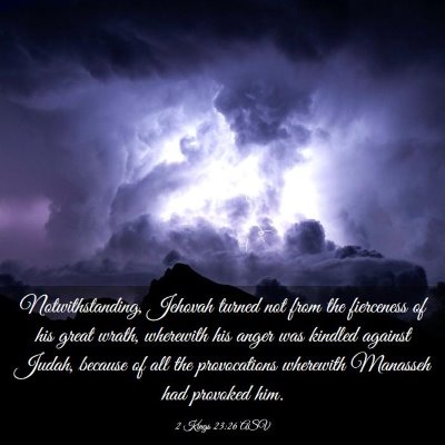 Picture 03 - 2 Kings 23:26 ASV - Notwithstanding, Jehovah turned not from the - Bible Verse Picture