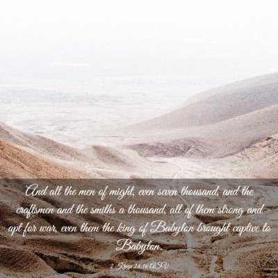 Picture 03 - 2 Kings 24:16 ASV - And all the men of might, even seven thousand, - Bible Verse Picture
