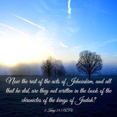 Picture 03 - 2 Kings 24:5 ASV - Now the rest of the acts of Jehoiakim, and all - Bible Verse Picture