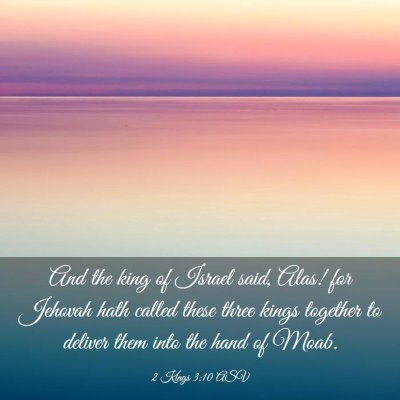 Picture 03 - 2 Kings 3:10 ASV - And the king of Israel said, Alas! for Jehovah - Bible Verse Picture
