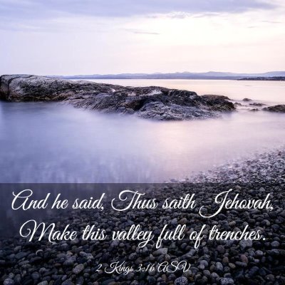 Picture 03 - 2 Kings 3:16 ASV - And he said, Thus saith Jehovah, Make this valley - Bible Verse Picture
