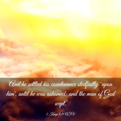 Picture 03 - 2 Kings 8:11 ASV - And he settled his countenance stedfastly `upon - Bible Verse Picture