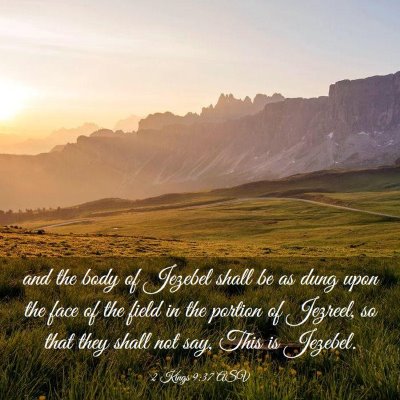 Picture 03 - 2 Kings 9:37 ASV - and the body of Jezebel shall be as dung upon the - Bible Verse Picture